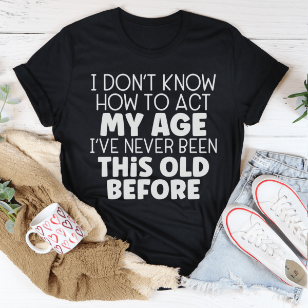 How To Act My Age Tee For Cheap - Image 2