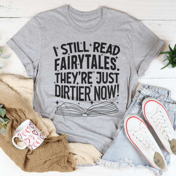 I Still Read Fairytales They re Just Dirtier Now Tee on Sale - Image 3