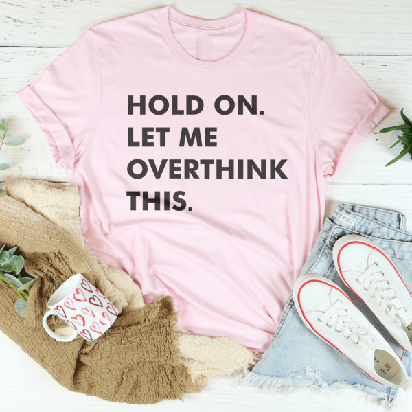 Hold On Let Me Overthink This Tee For Sale - Image 3