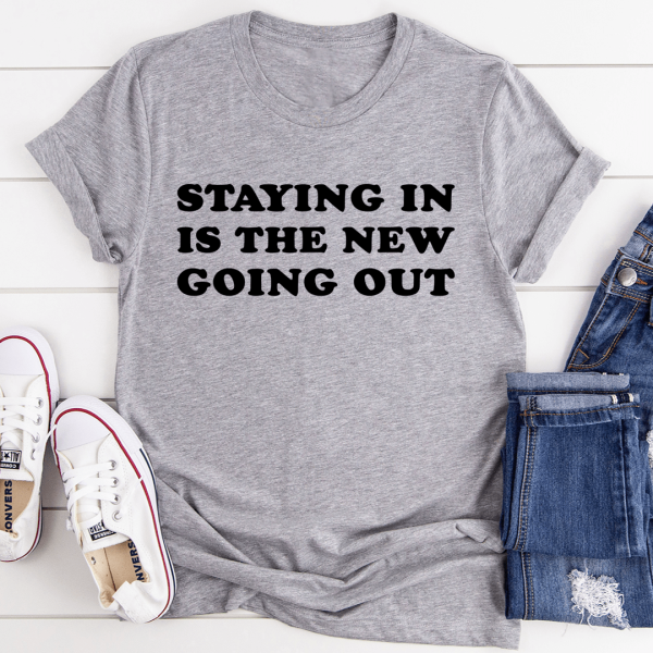Staying In Is The New Going Out Tee Cheap