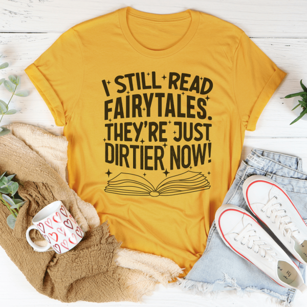 I Still Read Fairytales They re Just Dirtier Now Tee on Sale - Image 4