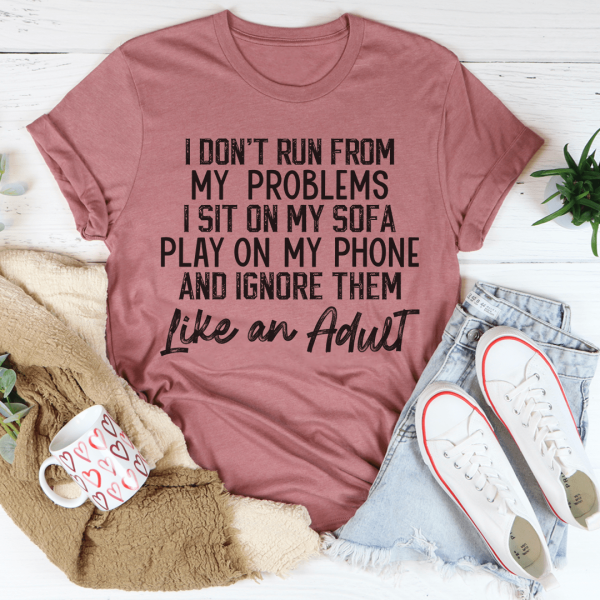 I Don t Run From My Problems Tee Hot on Sale