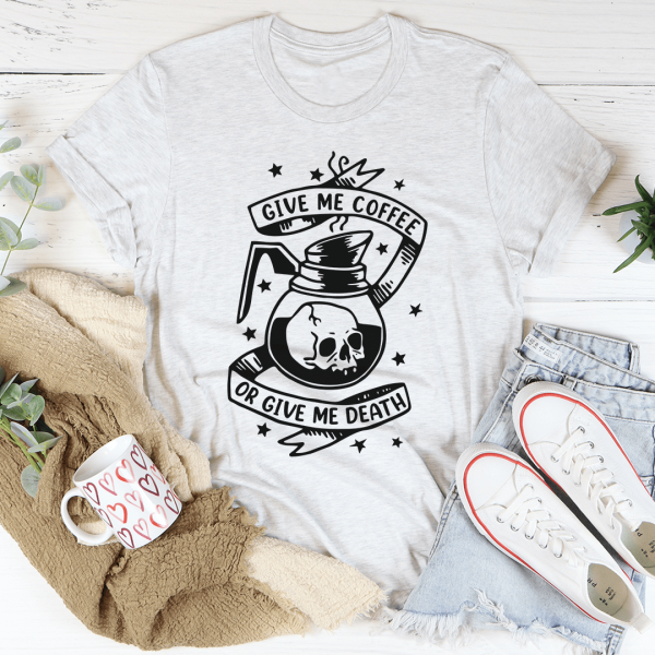 Give Me Coffee Or Give Me Death Tee For Discount - Image 4