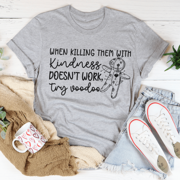 When Killing Them With Kindness Doesn t Work Tee Online Sale - Image 2