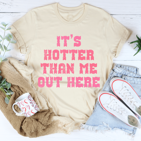It s Hotter Than Me Out Here Tee on Sale - Image 4