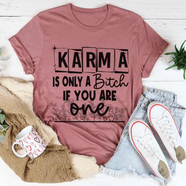 Karma Is Only A B If You Are One Tee For Sale - Image 3