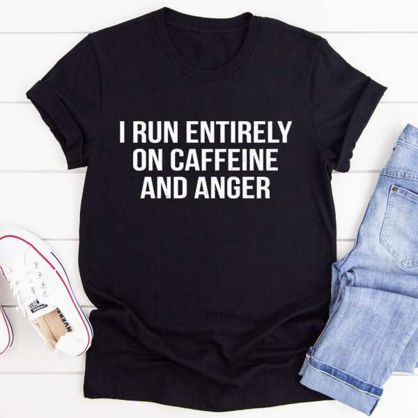 I Run Entirely On Caffeine And Anger Tee Online Sale