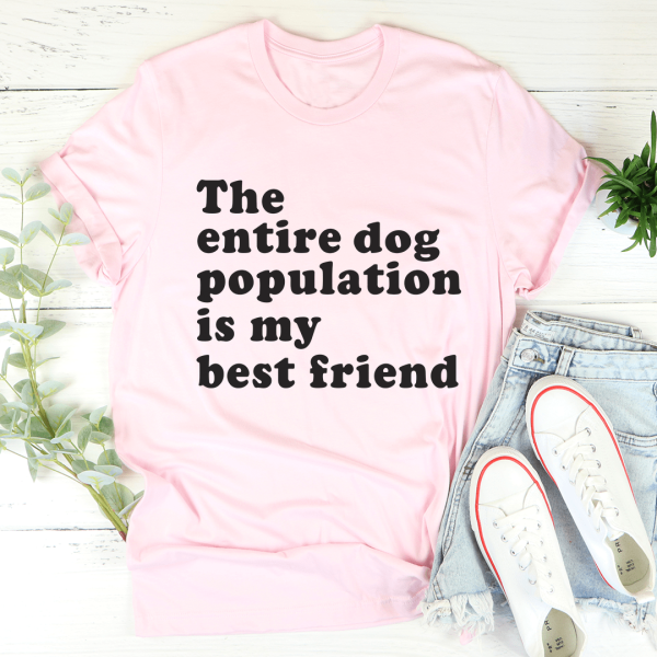 The Entire Dog Population Is My Best Friend Tee Online Sale - Image 4