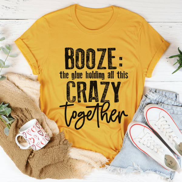Booze The Glue Holding All This Crazy Together Tee Supply - Image 4