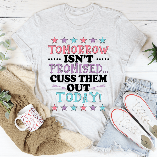 Tomorrow Isn t Promised Tee For Sale