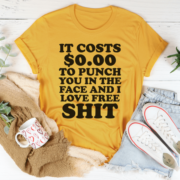 It Cost 0.00 To Punch You In The Face Tee For Discount - Image 4