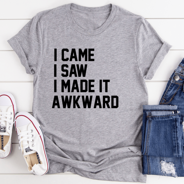 I Came I Saw I Made It Awkward Online Hot Sale