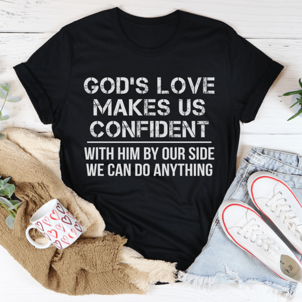 God s Love Makes Us Confident Tee For Cheap