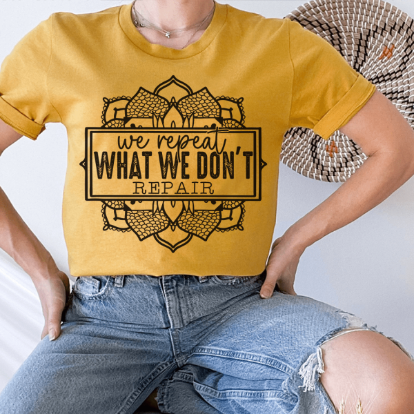 We Repeat What We Don t Repair Tee For Discount