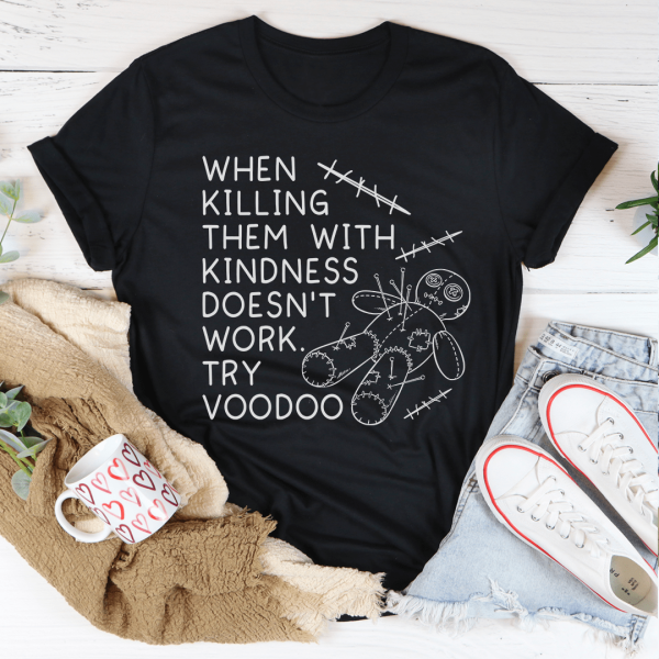 When Killing Them With Kindness Doesn’t Work Tee Hot on Sale - Image 3