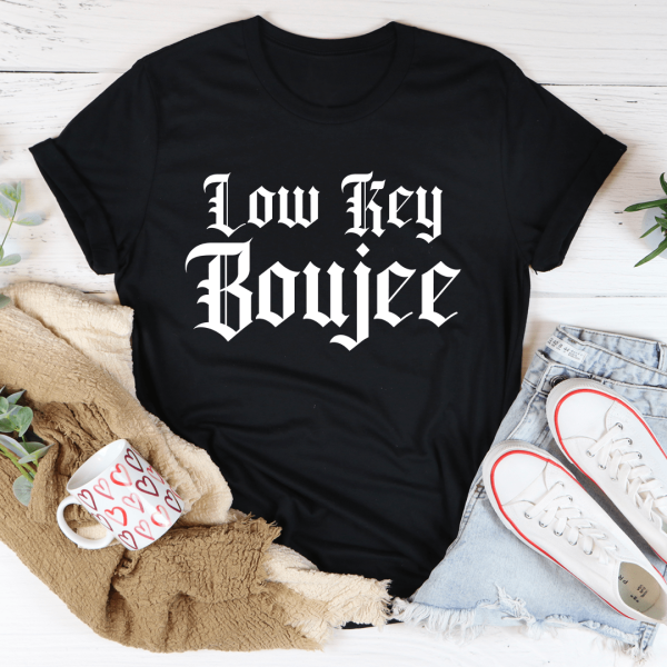 Low Key Boujee Tee Fashion