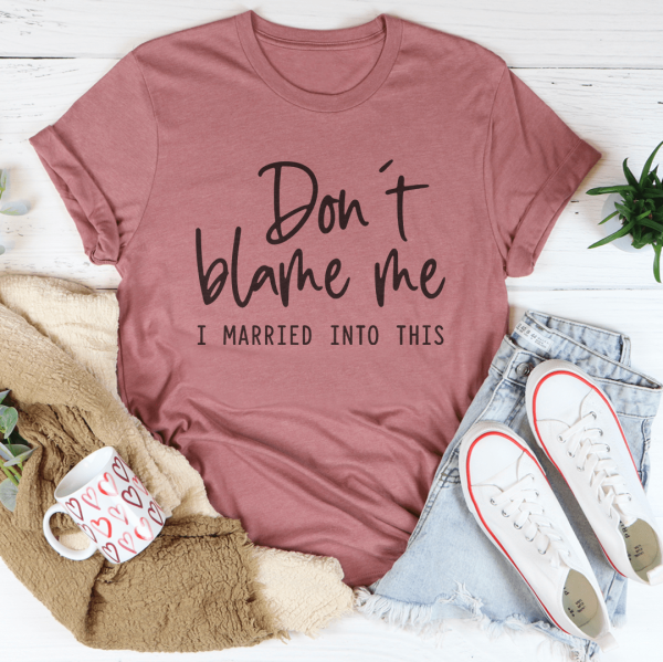 Don t Blame Me I Just Married Into This Tee Supply - Image 3