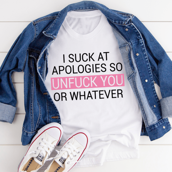 I Suck At Apologies Tee Cheap - Image 3