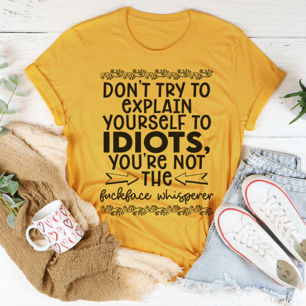 Don t Try To Explain Yourself Tee Supply - Image 4